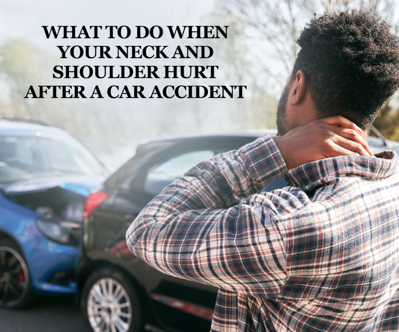 What to Do When Your Neck and Shoulder Hurt After a Car Accident