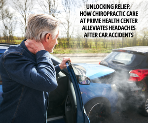 Unlocking Relief: How Chiropractic Care at Prime Health Center Alleviates Headaches After Car Accidents